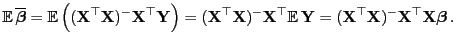 $\displaystyle {\mathbb{E} }
\overline{\boldsymbol{\beta}}={\mathbb{E} }\Bigl(...
...bf{X}}^\top{\mathbf{X}})^-{\mathbf{X}}^\top{\mathbf{X}}{\boldsymbol{\beta}} .
$