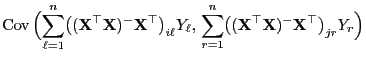 $\displaystyle {\rm Cov }\Bigl(\sum\limits_{\ell=1}^n\bigl(({\mathbf{X}}^\top{\...
...}^n\bigl(({\mathbf{X}}^\top{\mathbf{X}})^-{\mathbf{X}}^\top\bigr)_{jr}Y_r\Bigr)$