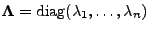 $ {\boldsymbol{\Lambda}}={\rm diag}(\lambda_1,\ldots,\lambda_n)$