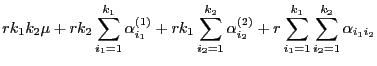$\displaystyle rk_1k_2\mu+rk_2\sum\limits_{i_1=1}^{k_1}\alpha^{(1)}_{i_1}
+rk_1\...
...{(2)}_{i_2}
+r\sum\limits_{i_1=1}^{k_1}\sum\limits_{i_2=1}^{k_2}\alpha_{i_1i_2}$