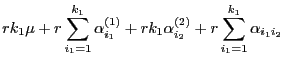 $\displaystyle r k_1\mu+r\sum\limits_{i_1=1}^{k_1} \alpha^{(1)}_{i_1} +rk_1
\alpha^{(2)}_{i_2} +r
\sum\limits_{i_1=1}^{k_1}\alpha_{i_1i_2}$
