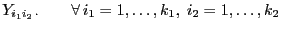 $\displaystyle Y_{i_1 i_2 \cdot} \qquad \forall  i_1=1,\ldots,k_1,\;
i_2=1,\ldots,k_2$