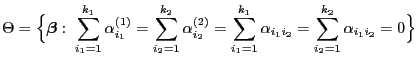 % latex2html id marker 45480
$\displaystyle \Theta=\Bigl\{{\boldsymbol{\beta}}:\...
..._1=1}^{k_1}\alpha_{i_1i_2}=
\sum\limits_{i_2=1}^{k_2}\alpha_{i_1i_2} =0\Bigr\}
$