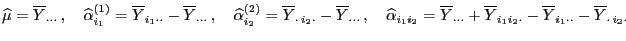 $\displaystyle \widehat\mu=\overline Y_{\cdot\cdot\cdot} ,\quad \widehat\alpha^...
...rline Y_{i_1i_2\cdot}-\overline Y_{i_1\cdot\cdot}-\overline Y_{\cdot i_2\cdot}$