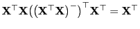 $ {\mathbf{X}}^\top{\mathbf{X}}\bigl(\bigl({\mathbf{X}}^\top{\mathbf{X}}\bigr)^-\bigr)^\top{\mathbf{X}}^\top={\mathbf{X}}^\top$
