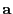 $ {\mathbf{a}}$