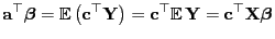 $\displaystyle {\mathbf{a}}^\top{\boldsymbol{\beta}}=
{\mathbb{E} }\bigl({\math...
...op{\mathbb{E} }{\mathbf{Y}}=
{\mathbf{c}}^\top{\mathbf{X}}{\boldsymbol{\beta}}$