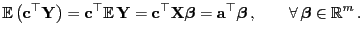 $\displaystyle {\mathbb{E} }\bigl({\mathbf{c}}^\top{\mathbf{Y}}\bigr)={\mathbf{...
...op{\boldsymbol{\beta}} ,\qquad\forall {\boldsymbol{\beta}}\in\mathbb{R}^m .
$