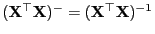 $ ({\mathbf{X}}^\top{\mathbf{X}})^-=({\mathbf{X}}^\top{\mathbf{X}})^{-1}$