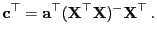 $\displaystyle {\mathbf{c}}^\top={\mathbf{a}}^\top({\mathbf{X}}^\top{\mathbf{X}})^-{\mathbf{X}}^\top .$