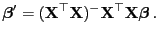 $\displaystyle {\boldsymbol{\beta}}^\prime=({\mathbf{X}}^\top{\mathbf{X}})^-{\mathbf{X}}^\top{\mathbf{X}}{\boldsymbol{\beta}} .$