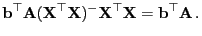 $\displaystyle {\mathbf{b}}^\top{\mathbf{A}}({\mathbf{X}}^\top{\mathbf{X}})^-{\mathbf{X}}^\top{\mathbf{X}}={\mathbf{b}}^\top{\mathbf{A}} .
$
