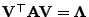 $ {\mathbf{V}}^\top{\mathbf{A}}{\mathbf{V}}={\boldsymbol{\Lambda}}$