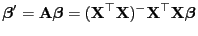 $\displaystyle {\boldsymbol{\beta}}^\prime={\mathbf{A}}{\boldsymbol{\beta}}=({\mathbf{X}}^\top{\mathbf{X}})^-{\mathbf{X}}^\top{\mathbf{X}}{\boldsymbol{\beta}}
$