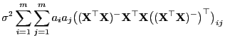 $\displaystyle \sigma^2\sum\limits_{i=1}^m\sum\limits_{j=1}^m a_i
a_j\bigl(({\ma...
...^\top
{\mathbf{X}}\bigl(({\mathbf{X}}^\top{\mathbf{X}})^-\bigr)^\top\bigr)_{ij}$