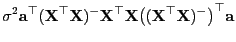 $\displaystyle \sigma^2{\mathbf{a}}^\top({\mathbf{X}}^\top{\mathbf{X}})^-{\mathb...
...\top
{\mathbf{X}}\bigl(({\mathbf{X}}^\top{\mathbf{X}})^-\bigr)^\top{\mathbf{a}}$