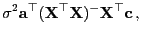 $\displaystyle \sigma^2{\mathbf{a}}^\top ({\mathbf{X}}^\top{\mathbf{X}})^- {\mathbf{X}}^\top{\mathbf{c}} ,$