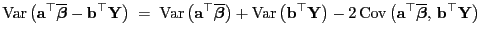 $\displaystyle {\rm Var }\bigl({\mathbf{a}}^\top\overline{\boldsymbol{\beta}}-{...
...hbf{a}}^\top\overline{\boldsymbol{\beta}}, {\mathbf{b}}^\top{\mathbf{Y}}\bigr)$