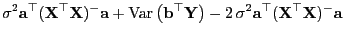 $\displaystyle \sigma^2{\mathbf{a}}^\top({\mathbf{X}}^\top{\mathbf{X}})^-{\mathb...
...bigr)-2 \sigma^2{\mathbf{a}}^\top({\mathbf{X}}^\top{\mathbf{X}})^-{\mathbf{a}}$