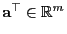 $ {\mathbf{a}}^\top\in\mathbb{R}^m$