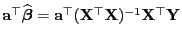 $ {\mathbf{a}}^\top\widehat{\boldsymbol{\beta}}={\mathbf{a}}^\top({\mathbf{X}}^\top{\mathbf{X}})^{-1}{\mathbf{X}}^\top{\mathbf{Y}}$