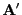 $ {\mathbf{A}}^\prime$