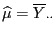 $ \widehat\mu=\overline Y_{\cdot\cdot}$