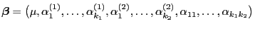 $ {\boldsymbol{\beta}}=\bigl(\mu,\alpha^{(1)}_1,\ldots,
\alpha^{(1)}_{k_1},\alpha^{(2)}_1,\ldots,
\alpha^{(2)}_{k_2},\alpha_{11},\ldots,\alpha_{k_1k_2}\bigr)$