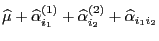 $ \widehat\mu+
\widehat\alpha^{(1)}_{i_1}+\widehat\alpha^{(2)}_{i_2}+\widehat\alpha_{i_1i_2}$