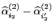 $ \widehat\alpha^{(2)}_{i_2}-\widehat\alpha^{(2)}_{i_2^\prime}$