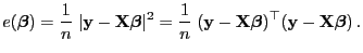 $\displaystyle e({\boldsymbol{\beta}})=\frac{1}{n}\;\vert{\mathbf{y}}-{\mathbf{X...
...}}{\boldsymbol{\beta}})^\top({\mathbf{y}}-{\mathbf{X}}{\boldsymbol{\beta}}) .
$