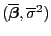 $ (\overline{\boldsymbol{\beta}},\overline\sigma^2)$