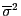 $ \overline\sigma^2$