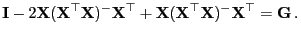 $\displaystyle {\mathbf{I}}-2{\mathbf{X}}({\mathbf{X}}^\top{\mathbf{X}})^-{\math...
...+{\mathbf{X}}({\mathbf{X}}^\top{\mathbf{X}})^-{\mathbf{X}}^\top={\mathbf{G}} .$