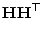$\displaystyle {\mathbf{H}}{\mathbf{H}}^\top$