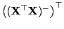 $ \bigl(({\mathbf{X}}^\top{\mathbf{X}})^-\bigr)^\top$