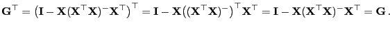 $\displaystyle {\mathbf{G}}^\top
=\bigl({\mathbf{I}}-{\mathbf{X}}({\mathbf{X}}^\...
...{\mathbf{X}}({\mathbf{X}}^\top{\mathbf{X}})^-{\mathbf{X}}^\top={\mathbf{G}} .
$