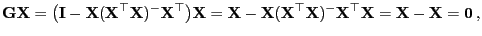 $\displaystyle {\mathbf{G}}{\mathbf{X}}=\bigl({\mathbf{I}}-{\mathbf{X}}({\mathbf...
...mathbf{X}})^-{\mathbf{X}}^\top{\mathbf{X}}={\mathbf{X}}-{\mathbf{X}}={\bf0} ,
$