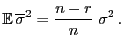 $\displaystyle {\mathbb{E} }\overline\sigma^2=\frac{n-r}{n}\;\sigma^2 .$