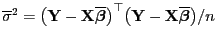 $ \overline\sigma^2=\bigl({\mathbf{Y}}-{\mathbf{X}}\overline{\boldsymbol{\beta}}\bigr)^\top
\bigl({\mathbf{Y}}-{\mathbf{X}}\overline{\boldsymbol{\beta}}\bigr)/n$