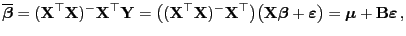 $\displaystyle \overline{\boldsymbol{\beta}}= ({\mathbf{X}}^\top{\mathbf{X}})^-{...
...silon }}\bigr)
= {\boldsymbol{\mu}}+{\mathbf{B}}{\boldsymbol{\varepsilon }} ,
$