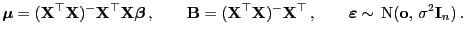 $\displaystyle {\boldsymbol{\mu}}=({\mathbf{X}}^\top{\mathbf{X}})^-{\mathbf{X}}^...
...ldsymbol{\varepsilon }}\sim {\rm N}({\mathbf{o}}, \sigma^2{\mathbf{I}}_n) .
$