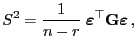 $\displaystyle S^2=\frac{1}{n-r}\;{\boldsymbol{\varepsilon }}^\top{\mathbf{G}}{\boldsymbol{\varepsilon }} ,$