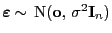 $ {\boldsymbol{\varepsilon }}\sim {\rm N}({\mathbf{o}}, \sigma^2{\mathbf{I}}_n)$