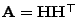 $ {\mathbf{A}}={\mathbf{H}}{\mathbf{H}}^\top$