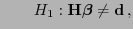 $\displaystyle \qquad H_1: {\mathbf{H}}{\boldsymbol{\beta}}\not={\mathbf{d}} ,$