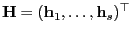 $ {\mathbf{H}}=({\mathbf{h}}_1,\ldots,{\mathbf{h}}_s)^\top$
