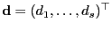$ {\mathbf{d}}=(d_1,\ldots,d_s)^\top$