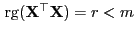 $ { {\rm rg}}({\mathbf{X}}^\top{\mathbf{X}})=r<m$