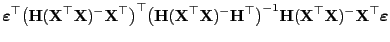 $\displaystyle {\boldsymbol{\varepsilon }}^\top
\bigl({\mathbf{H}}({\mathbf{X}}^...
...}}({\mathbf{X}}^\top{\mathbf{X}})^-{\mathbf{X}}^\top{\boldsymbol{\varepsilon }}$